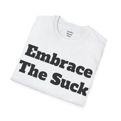 Embrace The Suck Unisex Softstyle T-Shirt