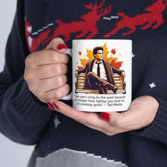 HIMYM Ted Mosby You Can't Cling To The Past Quote Graphic Mug