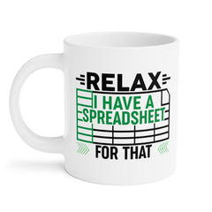 Funny Spreadsheet Ceramic Mug - Relax I Have A Spreadsheet For That - Perfect Gift for Office Workers & Data Analysts