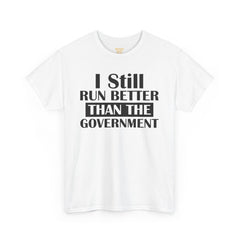 I Still Run Better Than The Government - Unisex T Shirt