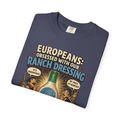 Ranch Dressing Funny T‑Shirt — "Europeans: Obsessed With Our Ranch Dressing"