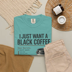 I Just Want a Black Coffee T-Shirt — Funny Barista List Graphic Tee for Coffee Lovers