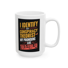 Funny Quote Ceramic Mug (11oz, 15oz) - Conspiracy Theorist Pronouns Are Told /You/ So