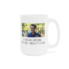 If you love something set it free, unless its a tiger! - Phil Dunphy, Ceramic Mug (11oz\15oz\20oz) ModernFamily, GiftForHim, GiftForHer,