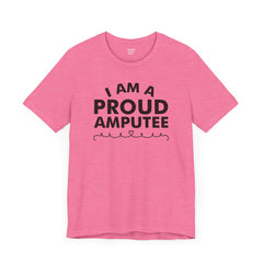 Im A Proud Amputee! - Unisex Jersey Short Sleeve Tee | Amputee Awareness,Limb Awareness,Leg Amputee,Gift For Him,Gift For Her, Arm Amputee