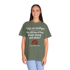 Critical Thinking T-Shirt — “If pigs are intelligent why did two of them trust straw and sticks?” Funny Educational Tee