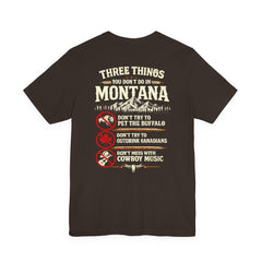Montana Rules Tee - “3 Things You Don’t Do in Montana: Don’t Pet the Buffalo, Outdrink Canadians, Mess with Cowboy Music”