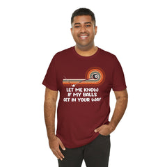 Let Me Know If My Balls Get In Your Way Funny Billard Quote - Graphic Unisex Jersey Short Sleeve Tee