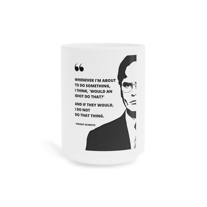 Dwight Schrute Quote - Ceramic Mug (11oz\15oz\20oz) | The Office, TV Series, Fan Gift, Pop Culture Fun, Gift For Him, Gift For Her, Novelty