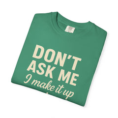 Don't Ask Me Unisex Garment-Dyed T-Shirt: Casual Humor Tee, Funny Gift, Everyday Wear, Unique Style, Perfect for Friends
