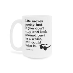 Life Moves Very Fast - Ceramic Mugs (11oz\15oz\20oz) Ferris Beuller / Movie Quote / Unique Gift / Gift for him / Gift for Her / 80s Movie