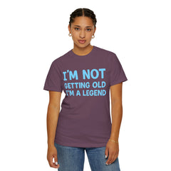 I’m Not Getting Old I’m A Legend T-Shirt — Funny Birthday Tee for Men & Women