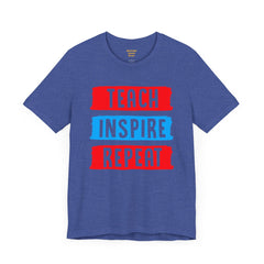 TEACH INSPIRE REPEAT  / Education / Teaching / Elementary /Middle / High School / Teachers / Bold / Unisex Jersey Short Sleeve T Shirt