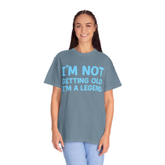 I’m Not Getting Old I’m A Legend T-Shirt — Funny Birthday Tee for Men & Women