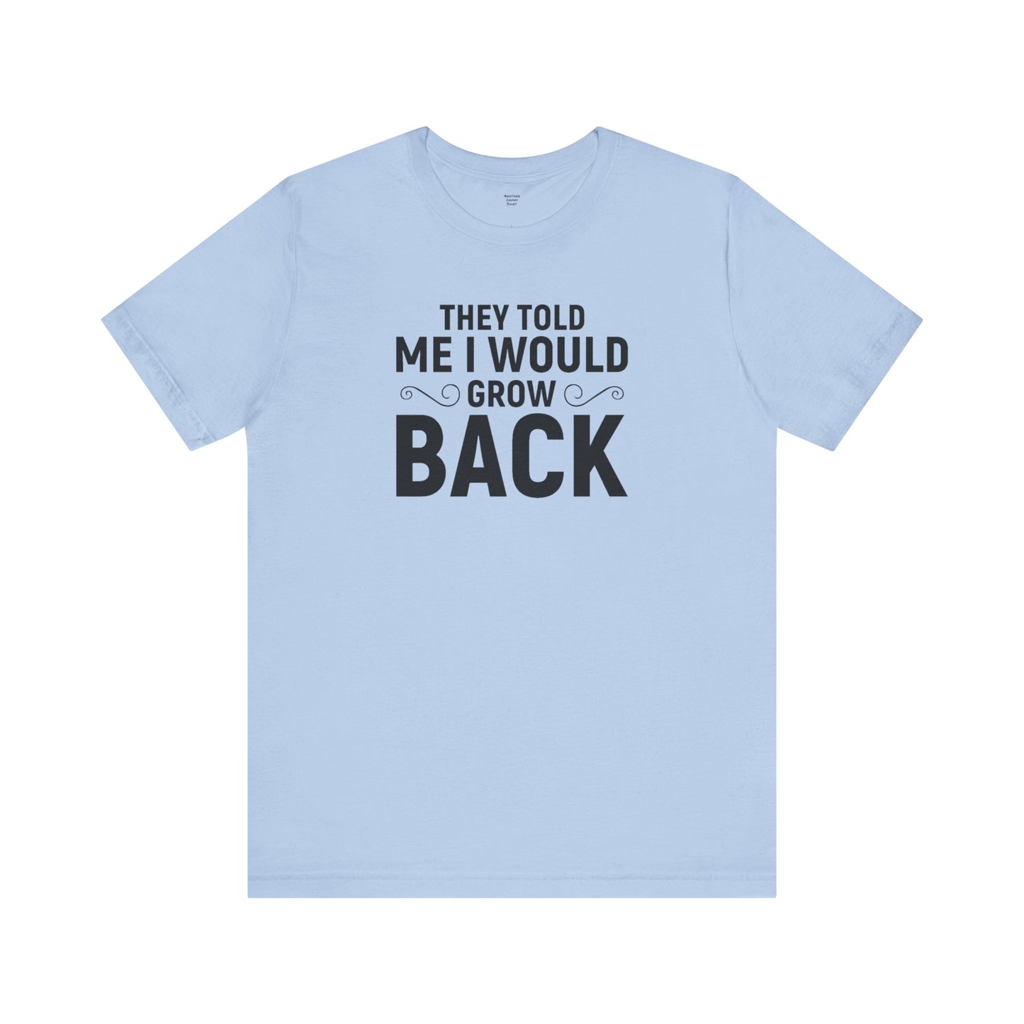 They Told Me I would Grow Back - Unisex Jersey Short Sleeve Tee