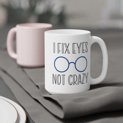 Funny Ophthalmology Quote I Fix Eyes Not Crazy - 11oz 15oz 20oz  Mug