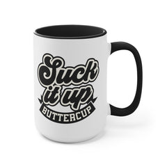 Suck It Up Buttercup - 11oz 15oz Mug