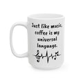 Just like music, coffee is my universal language. White 11oz or 15 oz Ceramic Mug