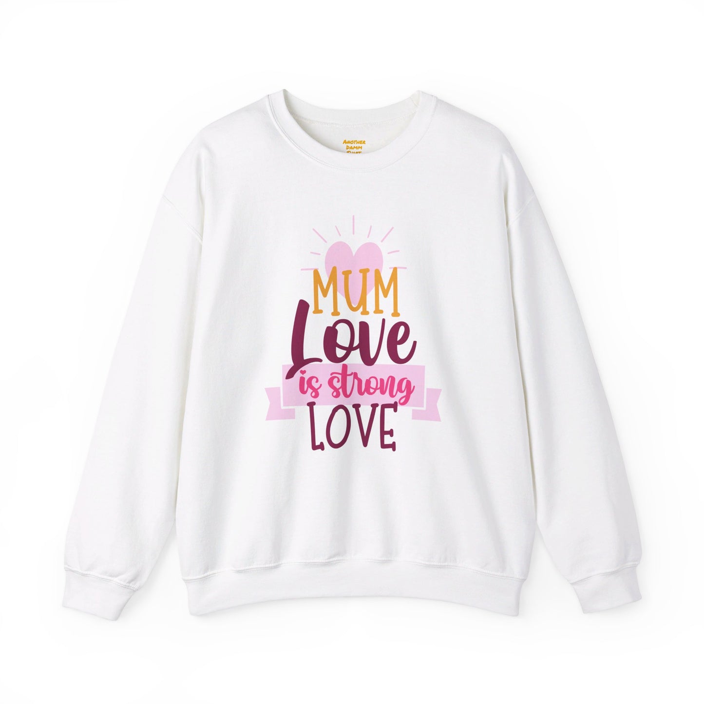 MUM Love Is Strong Love SweatShirt