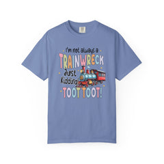 Funny Trainwreck T-Shirt - I'm Not Always a Train Wreck, Just Kidding, Toot Toot!