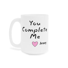You Complete Me - Personalized Love Mug 11oz 15oz 20oz