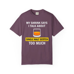 Funny Unisex T-Shirt - 'My Shrink Says I Talk About Single Malt Scotch Too Much'