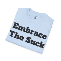 Embrace The Suck Unisex Softstyle T-Shirt