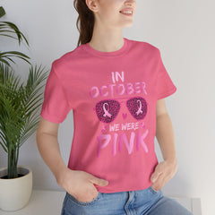 In October We Wear Pink - Graphic Unisex Jersey Short Sleeve Tee
