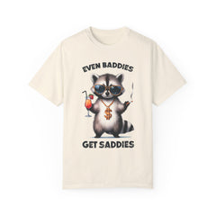 Even Baddies Get Saddies, Raccoon Comfort Colors Shirt