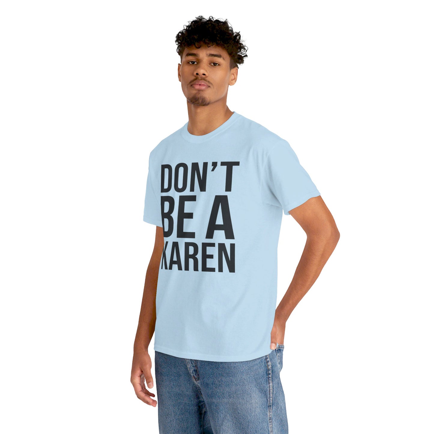 BOLD Don't Be A Karen = Unisex Heavy Cotton Tee