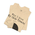 Why I Give My Cat Treats, Funny Graphic, Unisex Jersey Short Sleeve Tee