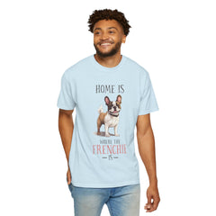 Frenchie Dog T-Shirt — "Home Is Where the Frenchie Is" Cute Pet Lover Tee