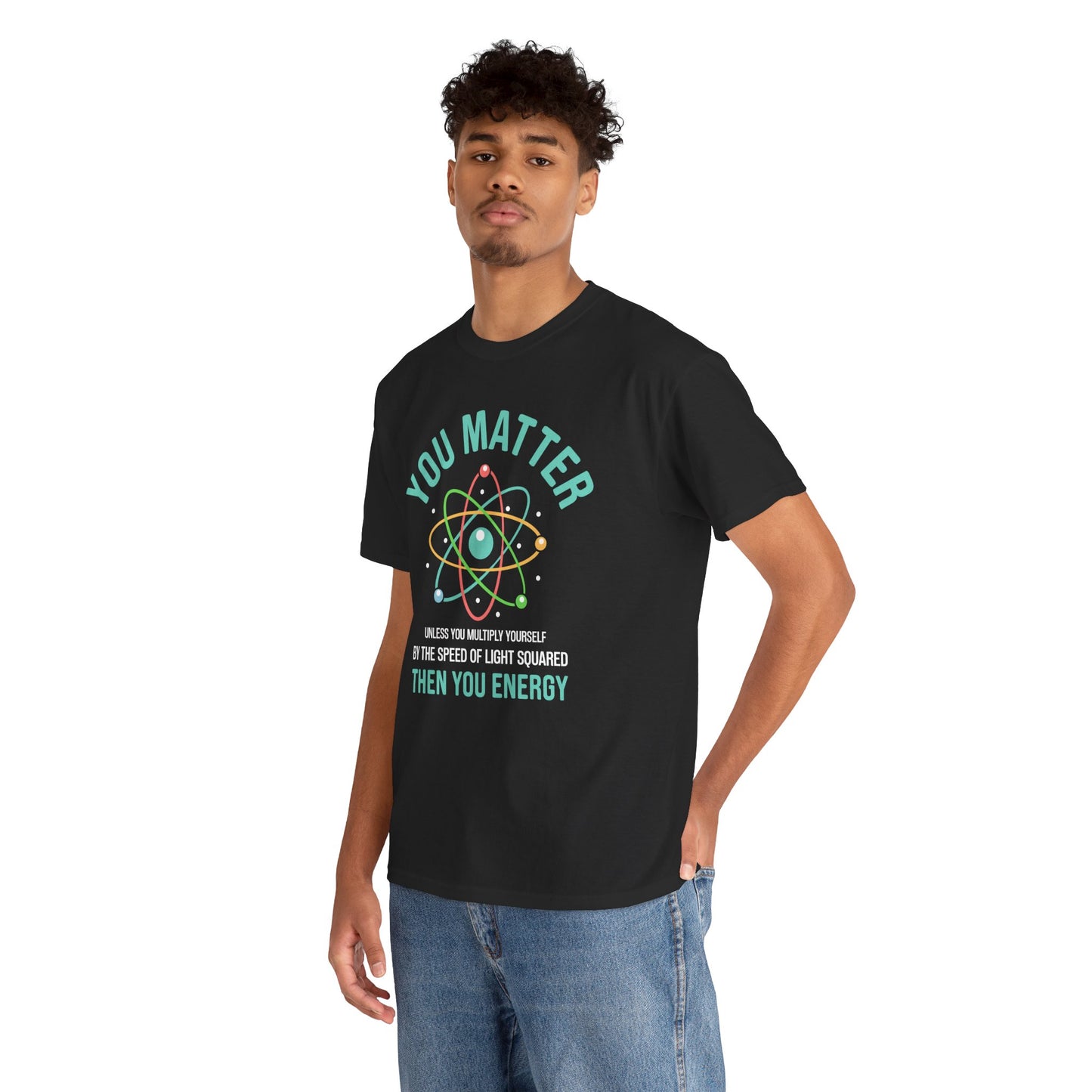 You Matter Funny Science Graphic - Unisex Heavy Cotton Tee