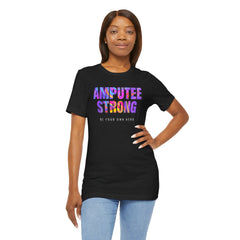 Amputee Strong Motivational Quote - Unisex T-Shirt