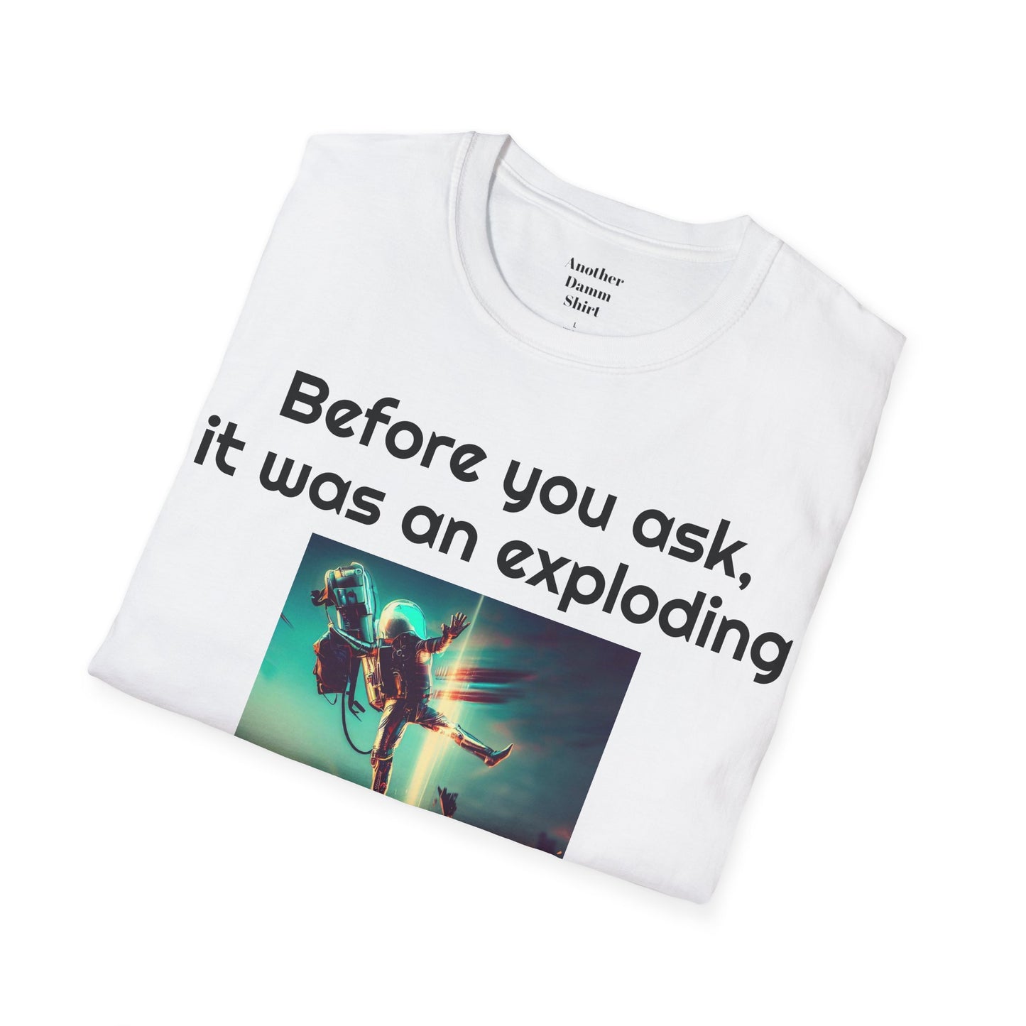 Before you ask. It was an exploding jet pack! - Unisex Soft-style T Shirt | Amputee Humor, Amputation Conversation Starter, Amputee Gift