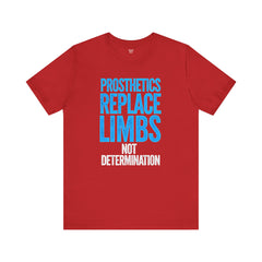 Inspirational Unisex Jersey Tee - "Prosthetics Replace Limbs, Not Determination"
