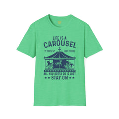 Lifes A Carousel Quote, Unisex Soft Style Shirt