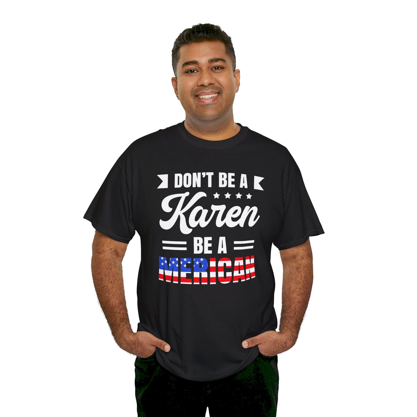 Don't Be A Karen Be Merican - Unisex Heavy Cotton Tee