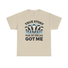 True Story A Pod Of Orcas GOT ME - Unisex Garment-Dyed T-shirt