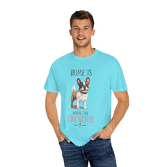 Frenchie Dog T-Shirt — "Home Is Where the Frenchie Is" Cute Pet Lover Tee