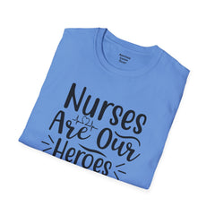 Nurses Are Our Heroes - Unisex Softstyle T-Shirt | Nurse Awareness,Medical Wear,Gift For Her,Scrubs Lover,Hospital Staff,Registered Nurse,RN