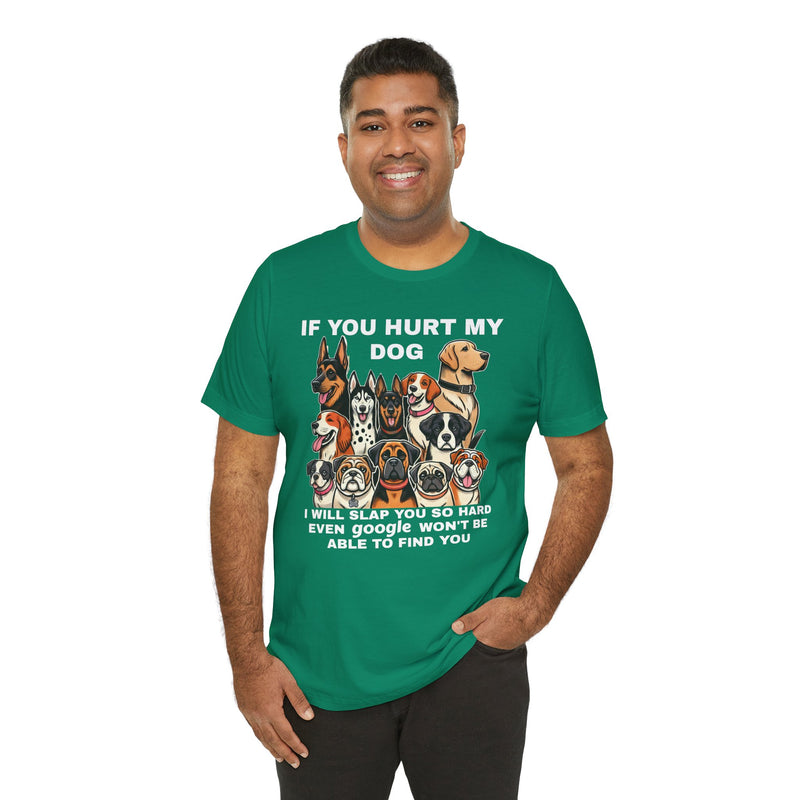 If You Hurt My Dog - Unisex Jersey Short Sleeve Tee