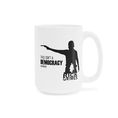 This Isn't a Democracy Anymore Rick Grimes Ceramic Mug