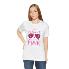 In October We Wear Pink - Graphic Unisex Jersey Short Sleeve Tee