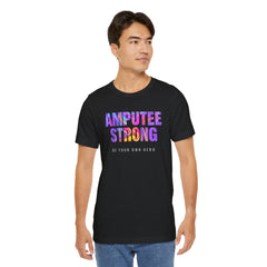 Amputee Strong Motivational Quote - Unisex T-Shirt