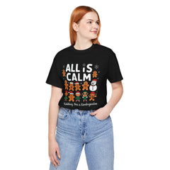 All Is Calm — Funny Gingerbread & Snowman Christmas T‑Shirt (Kidding, This Is Kindergarten)