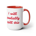 I Will Probaby Spill This Fun Quote - 15oz Two-tone coffee mug