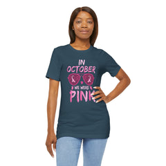 In October We Wear Pink - Graphic Unisex Jersey Short Sleeve Tee