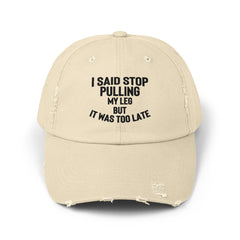 I Said Stop Pulling My Leg But It Was Too Late   Awareness Cap