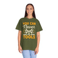 You Can Never Have Too Many Tools, Fun Mechanic Quote, Comfort Colors Unisex Relaxed Fit T Shirt